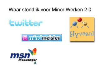 Waar stond ik voor Minor Werken 2.0 