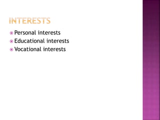  Personal interests
 Educational interests
 Vocational interests
 