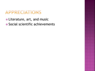  Literature, art, and music
 Social scientific achievements
 