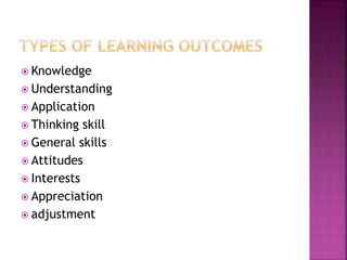  Knowledge
 Understanding
 Application
 Thinking skill
 General skills
 Attitudes
 Interests
 Appreciation
 adjustment
 