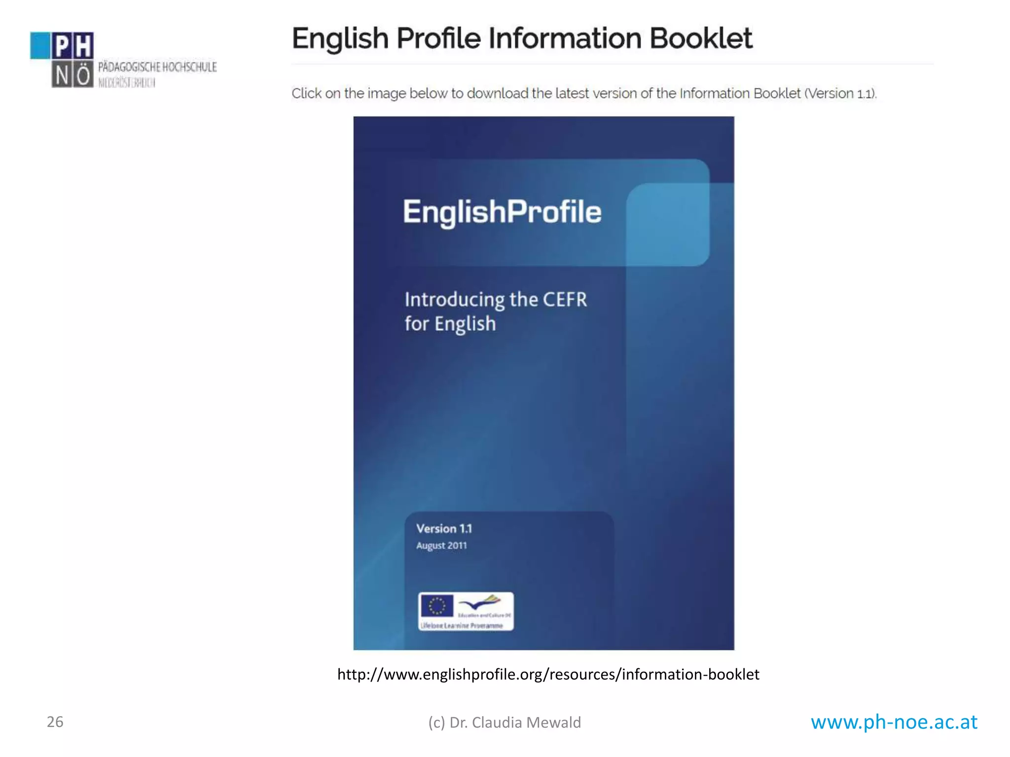 www.ph-noe.ac.at26
http://www.englishprofile.org/resources/information-booklet
(c) Dr. Claudia Mewald
 