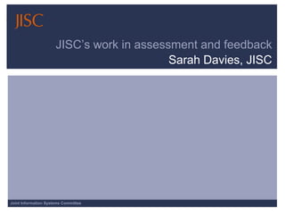 JISC’s work in assessment and feedback Sarah Davies, JISC 