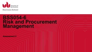 BSS054-6
Risk and Procurement
Management
Assessment 2
 