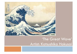(Katsushika Hokusai, 1830)

‘The Great Wave’
Artist: Katsushika Hokusai

 
