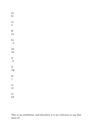 ea
kt
io
n
B
oo
ks
, L
im
ite
d.
A
ll
rig
ht
s
re
se
rv
ed
.
This is an exhibition, and therefore it is no criticism to say that
most of
 