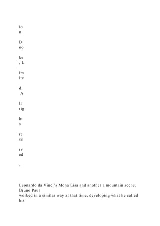 io
n
B
oo
ks
, L
im
ite
d.
A
ll
rig
ht
s
re
se
rv
ed
.
Leonardo da Vinci’s Mona Lisa and another a mountain scene.
Bruno Paul
worked in a similar way at that time, developing what he called
his
 