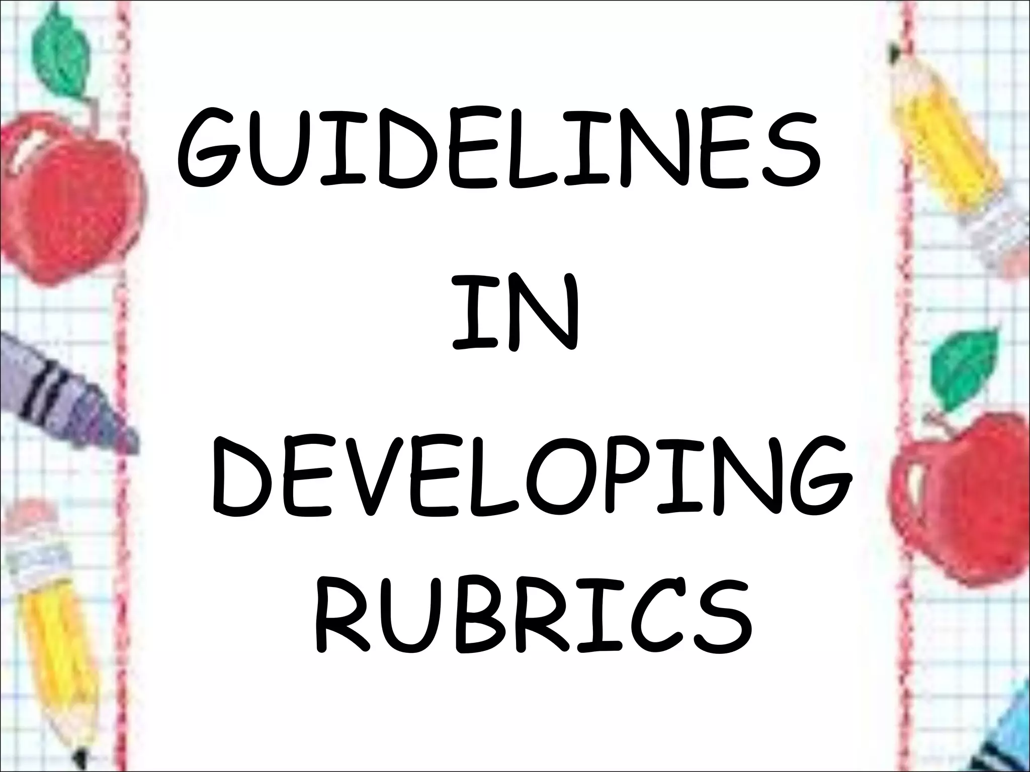 GUIDELINES
    IN
DEVELOPING
  RUBRICS
 