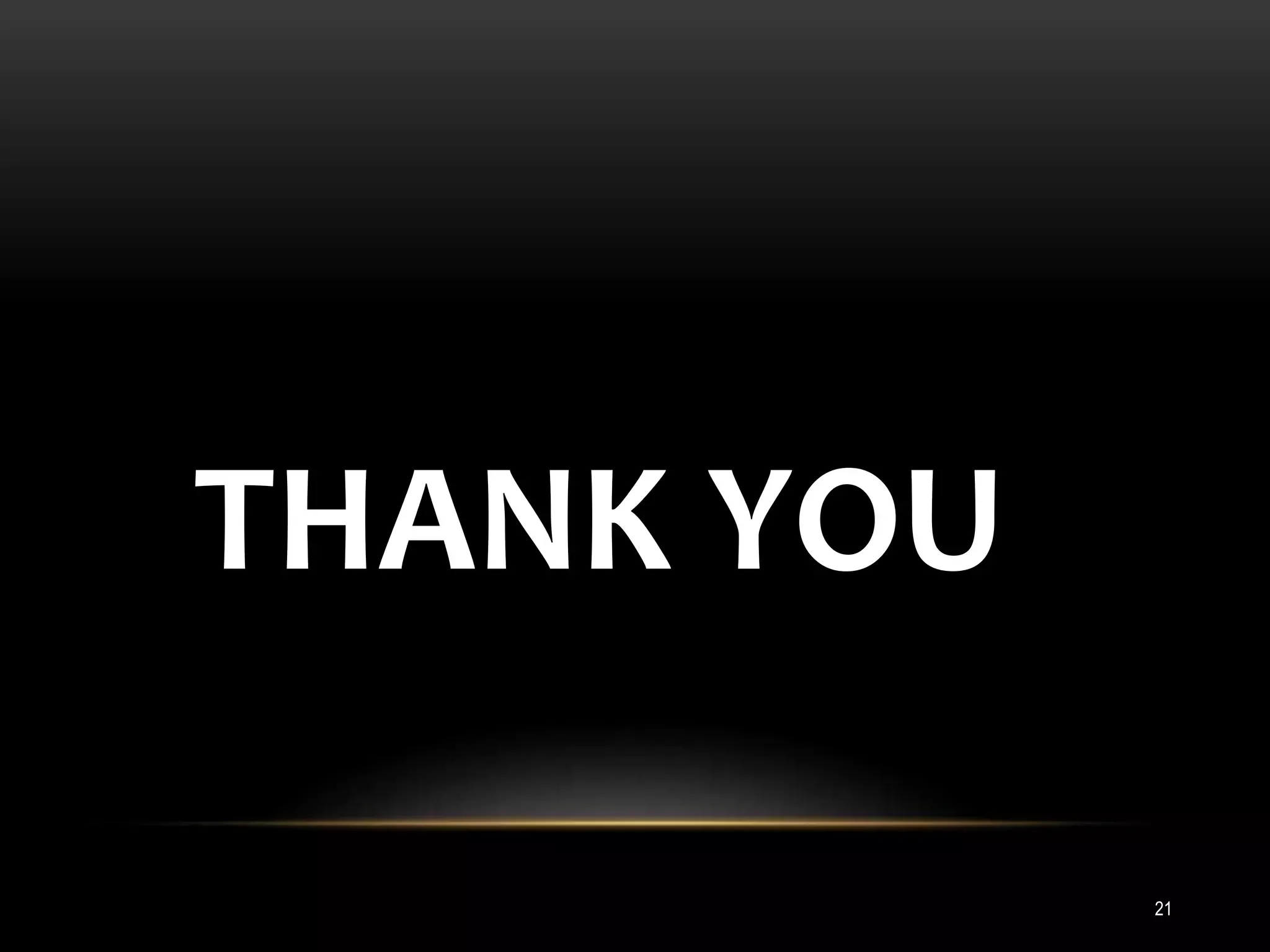 THANK YOU
21
 