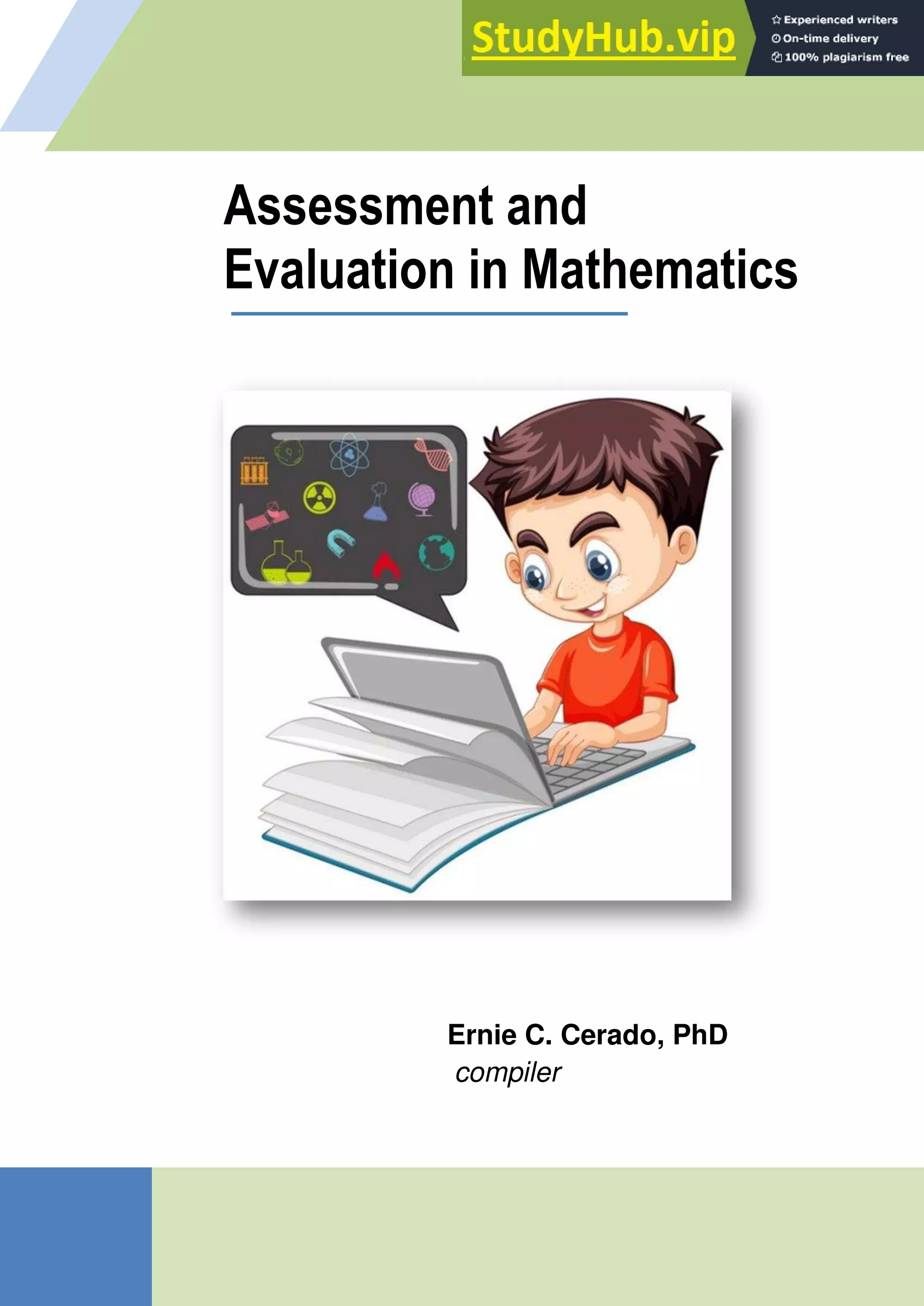 SULTAN KUDARAT STATE UNIVERSITY
i Ernie C. Cerado [Assessment and Evaluation in Mathematics]
Assessment and
Evaluation in Mathematics
Ernie C. Cerado, PhD
compiler
 