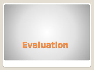 Evaluation
 