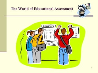 The World of Educational Assessment
1
 