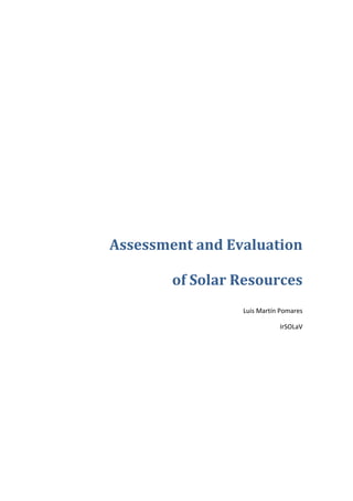 Assessment and Evaluation

        of Solar Resources
                 Luis Martín Pomares

                            IrSOLaV
 