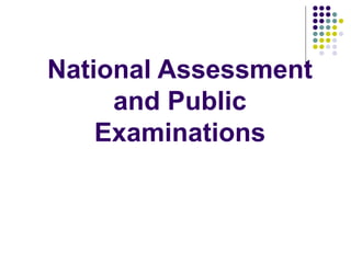 National Assessment
and Public
Examinations
 