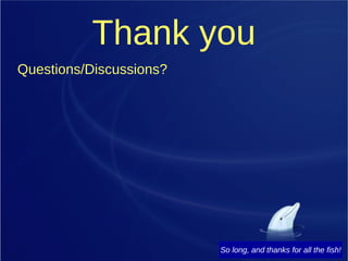 Thank you
Questions/Discussions?
So long, and thanks for all the fish!
 