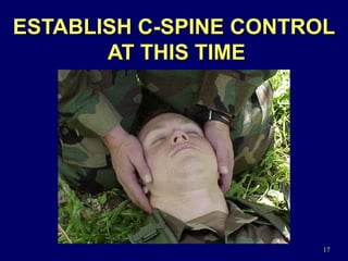 17
ESTABLISH C-SPINE CONTROL
AT THIS TIME
 