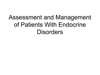 Assessment and Management
of Patients With Endocrine
Disorders
 