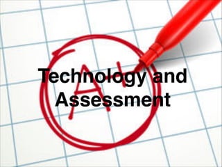 Technology and
Assessment
 