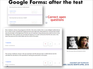 Correct open
questions
• ASSESSMENT AND TECHNOLOGY
ABEL GALVEZ BENITO APRIL 2018
Google Forms: after the test
 