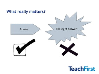 What really matters?



      Process          The right answer!
 