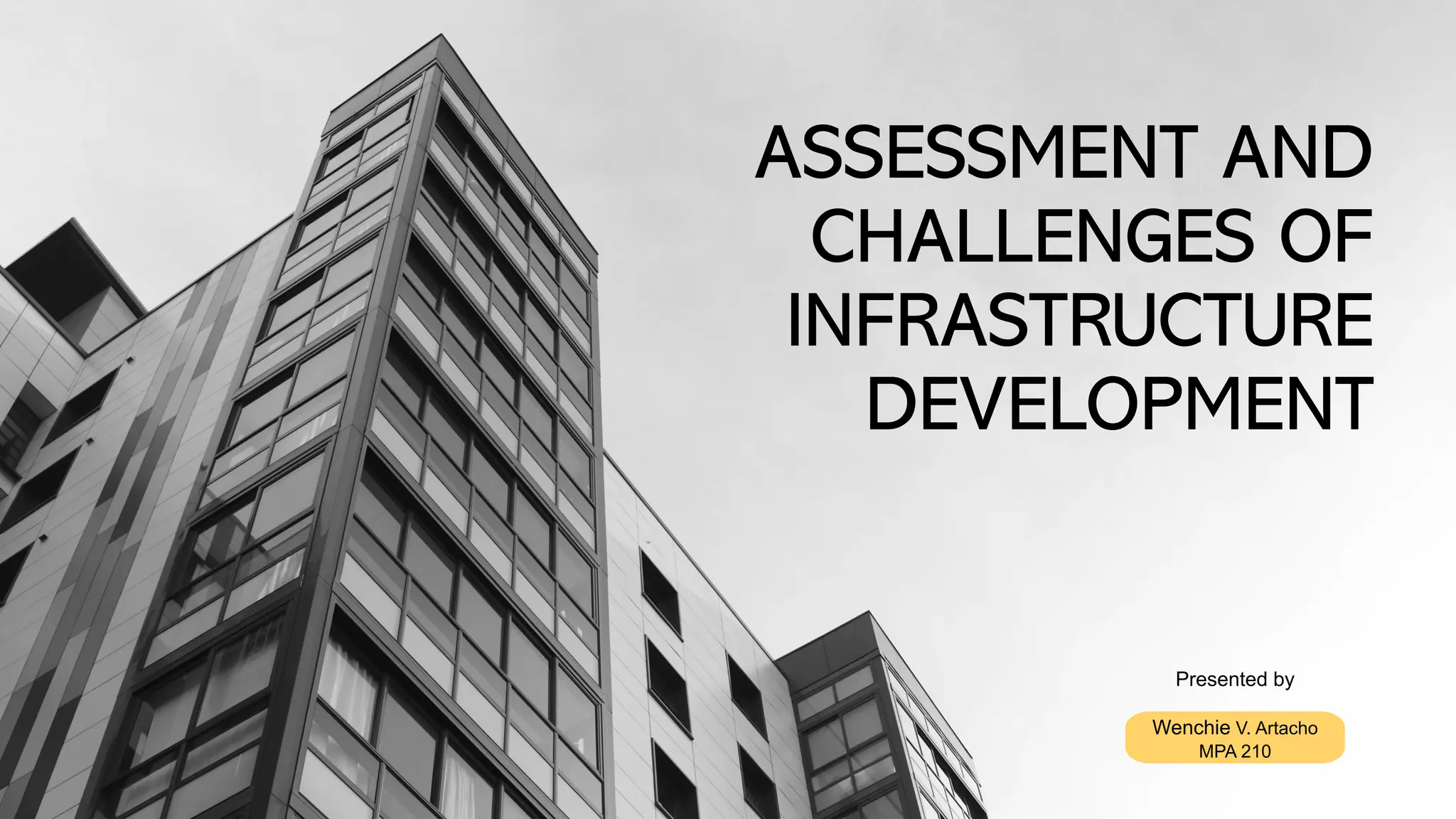 Wenchie V. Artacho
MPA 210
ASSESSMENT AND
CHALLENGES OF
INFRASTRUCTURE
DEVELOPMENT
Presented by
 