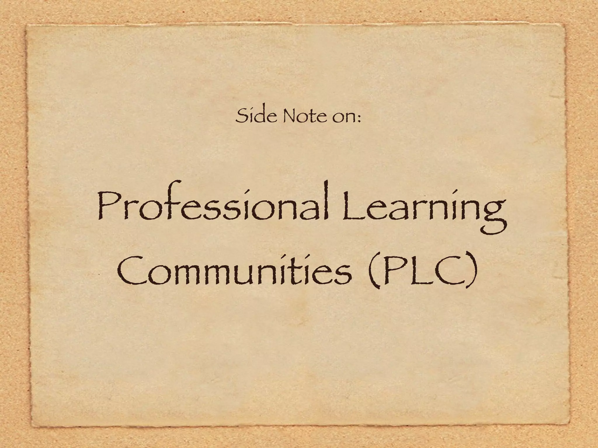 Professional Learning Communities (PLC) Side Note on: 