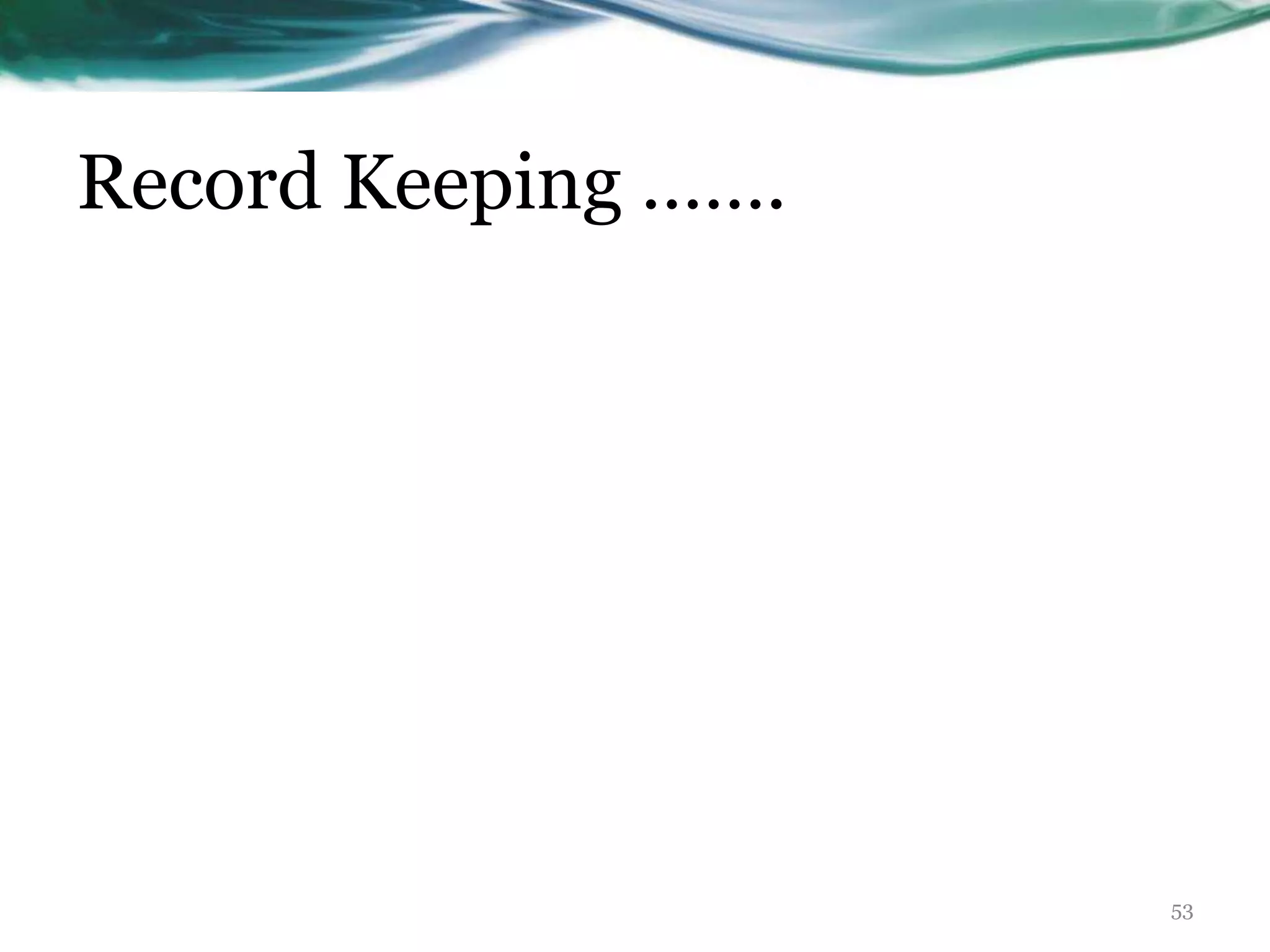 Record Keeping …….
53
 