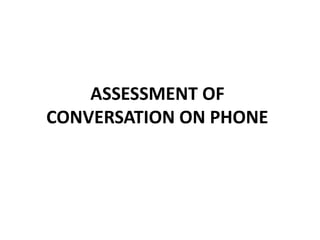 ASSESSMENT OF
CONVERSATION ON PHONE
 