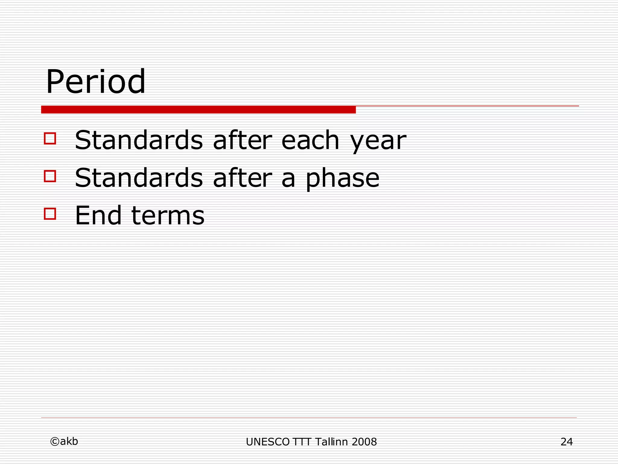 Period Standards after each year Standards after a phase End terms 