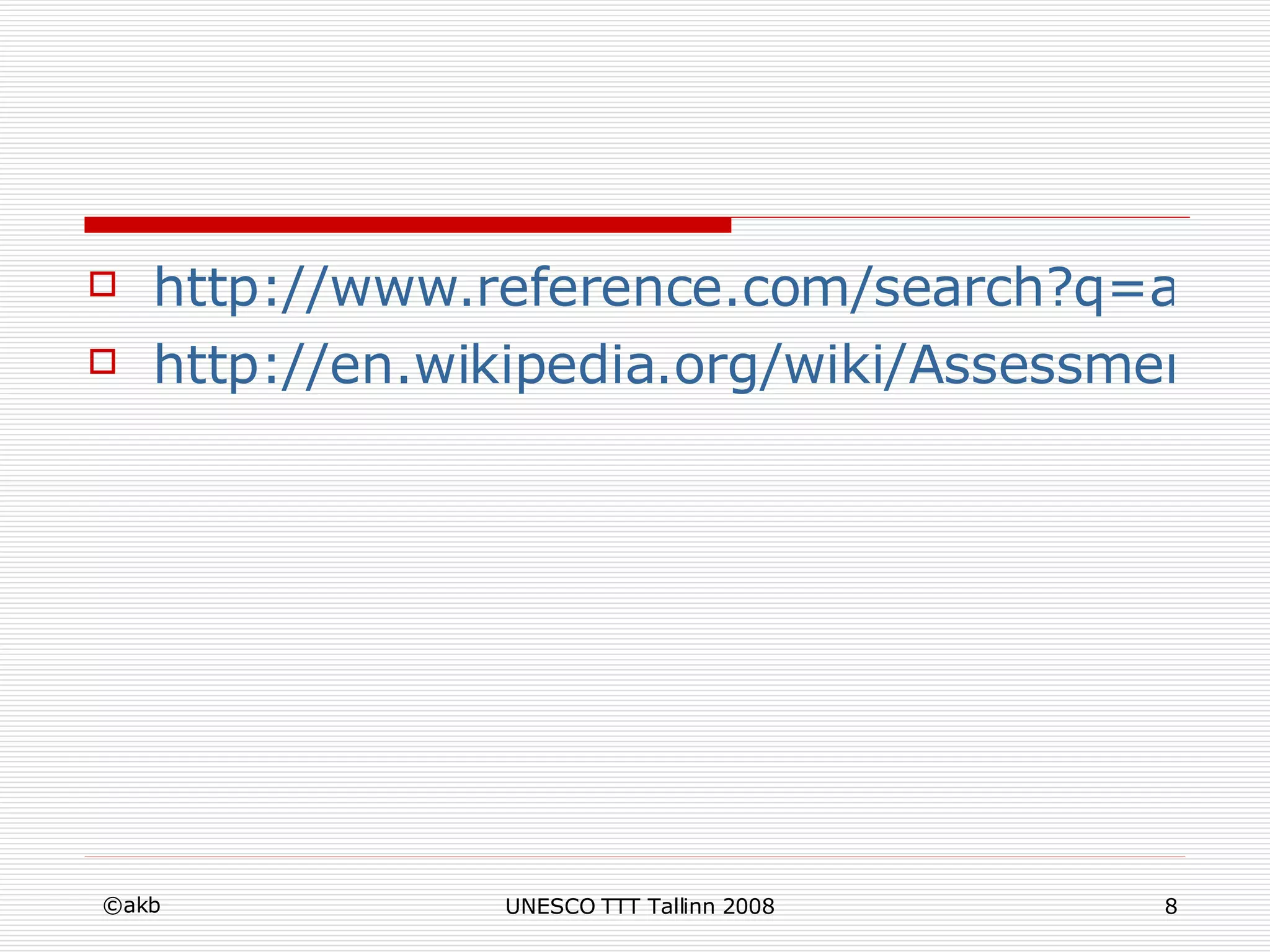http://www.reference.com/search?q=assessment http://en.wikipedia.org/wiki/Assessment 