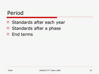 Period Standards after each year Standards after a phase End terms 