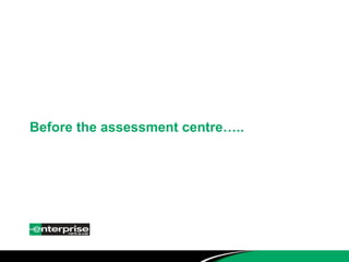Before the assessment centre….. 