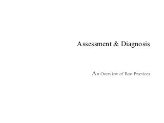 Assessment & Diagnosis
An Overview of Best Practices
 