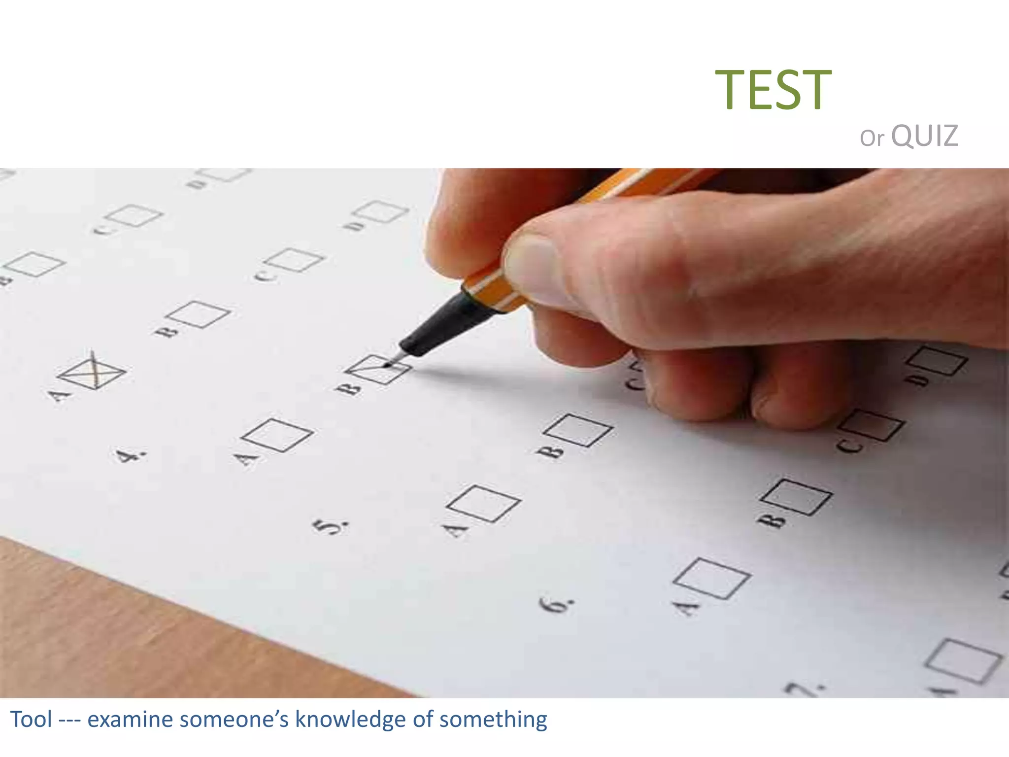 TEST

Tool --- examine someone’s knowledge of something

Or QUIZ

 
