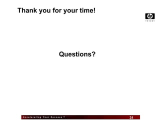 Thank you for your time!




                        Questions?




 Accelerating Your Success ™
                               31    31
 