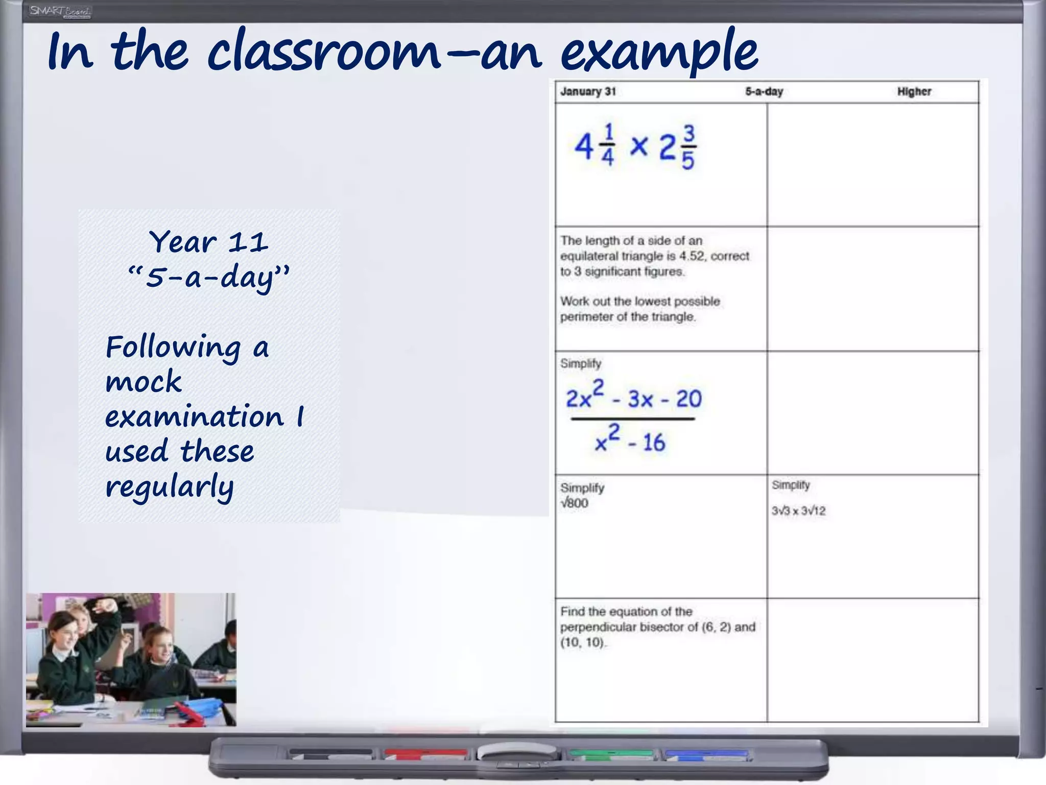 In the classroom–an example
Year 11
“5-a-day”
Following a
mock
examination I
used these
regularly
 
