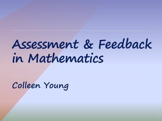 1|
Assessment & Feedback
in Mathematics
Colleen Young
 