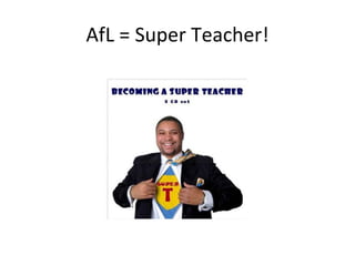 AfL = Super Teacher! 