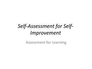 Self-Assessment for Self-Improvement Assessment for Learning 