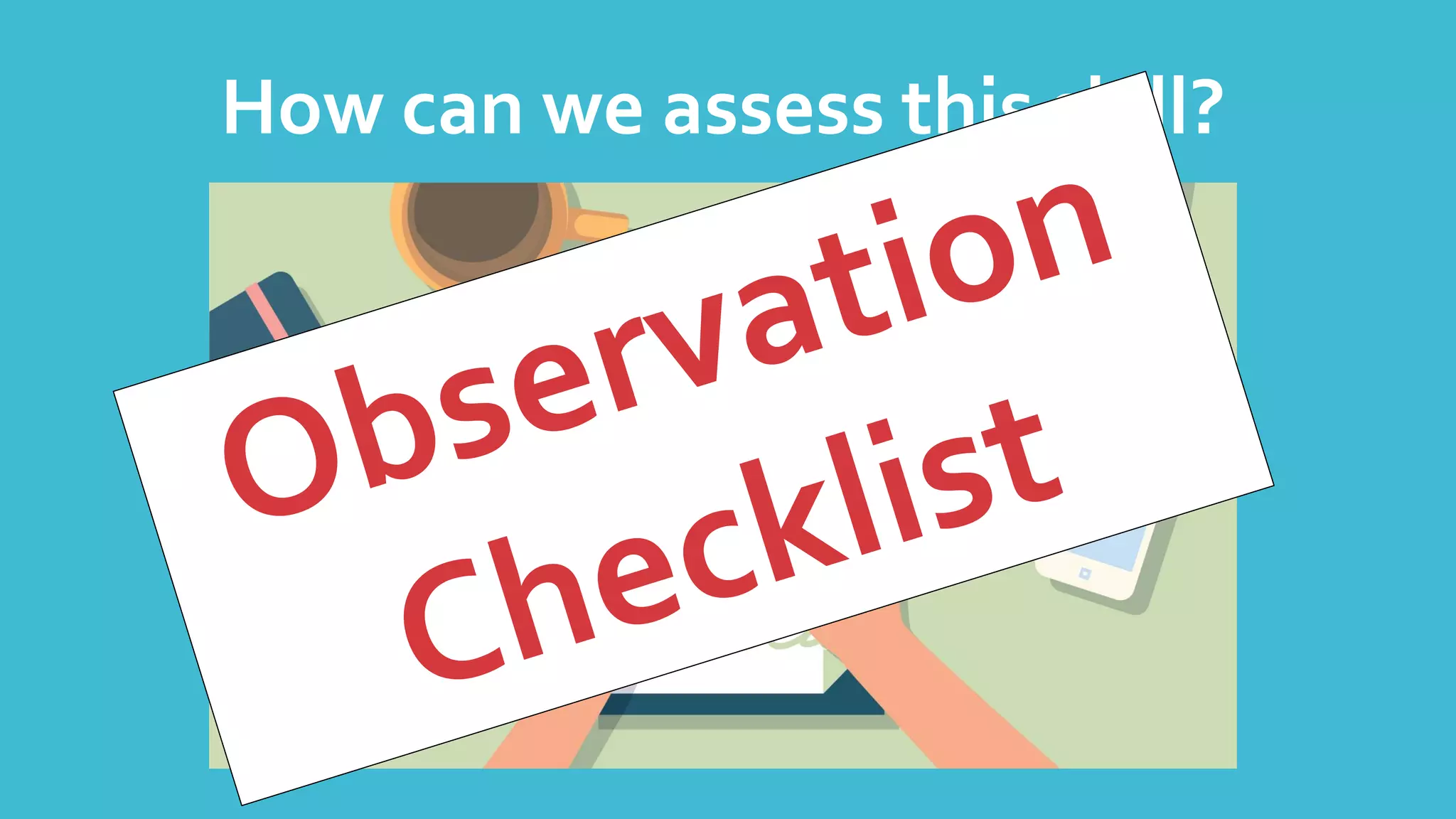 How can we assess this skill?
 