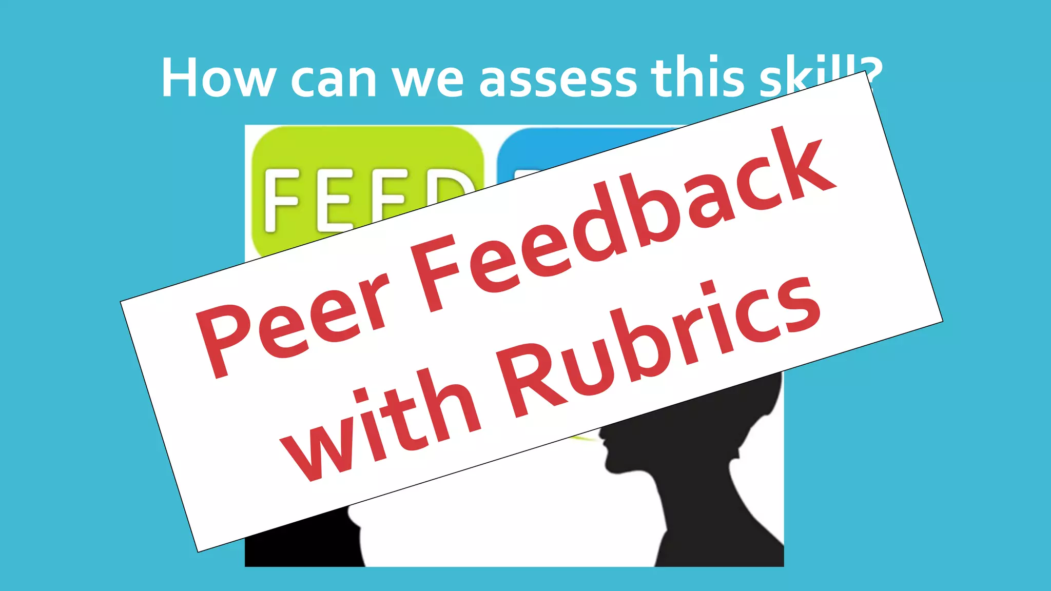 How can we assess this skill?
 