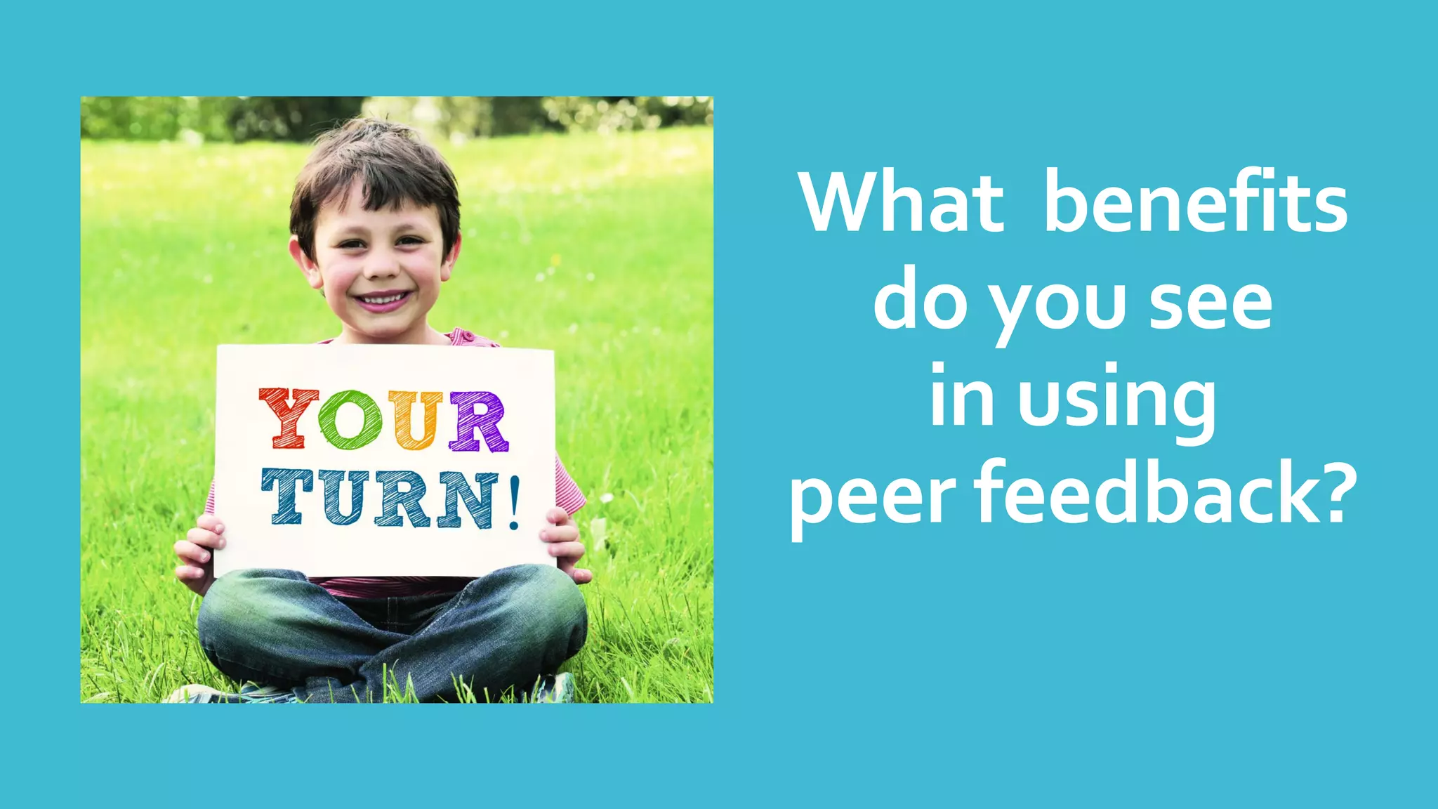 What benefits
do you see
in using
peer feedback?
 