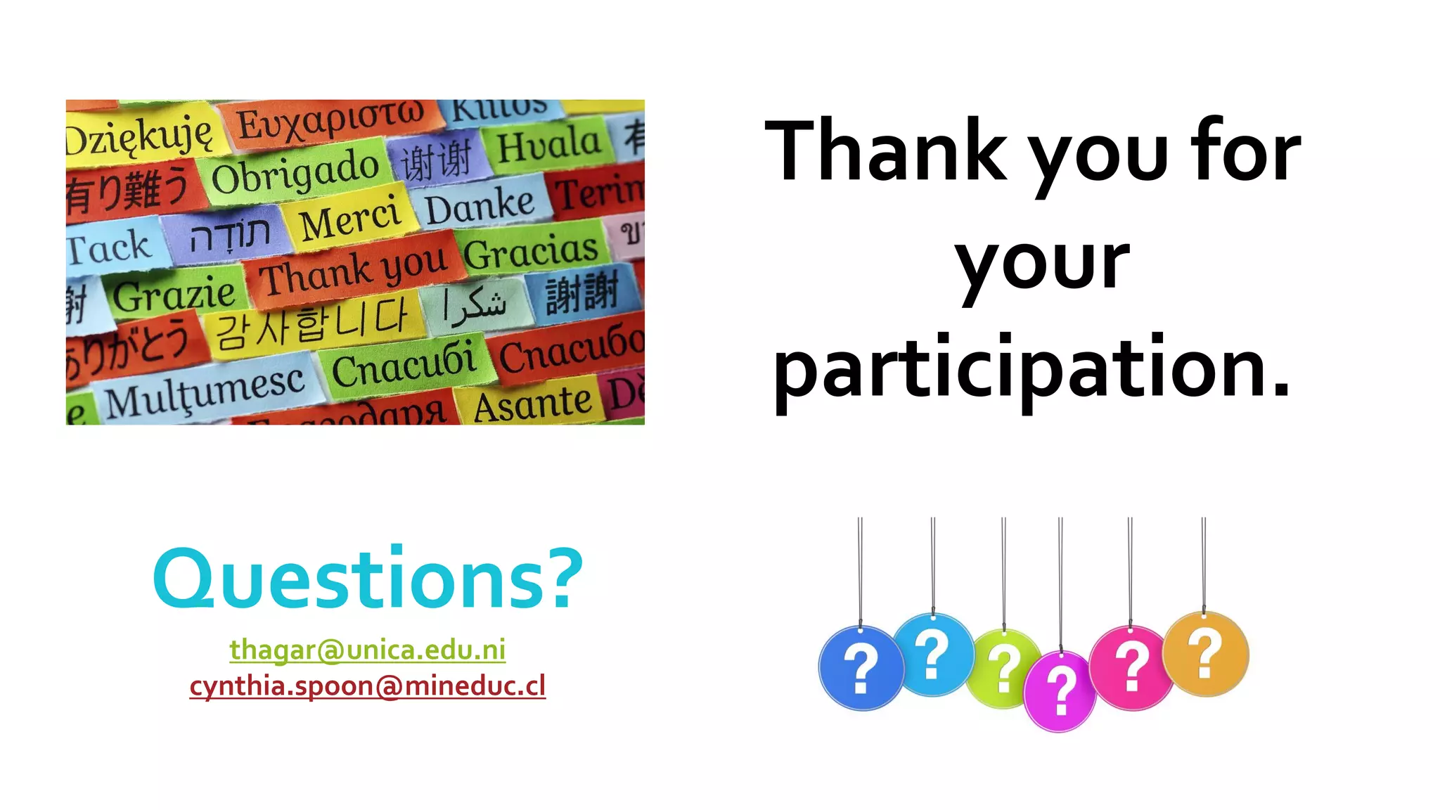 Thank you for
your
participation.
Questions?
thagar@unica.edu.ni
cynthia.spoon@mineduc.cl
 