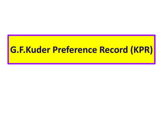 G.F.Kuder Preference Record (KPR)
 