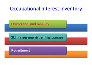 Occupational Interest Inventory
Orientation and mobility
Skills assessment/training courses
Recruitment
 