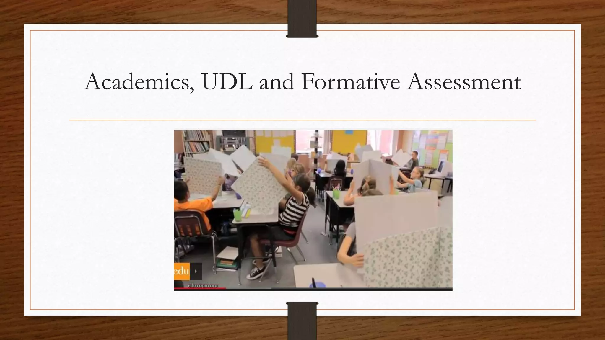 Academics, UDL and Formative Assessment
 