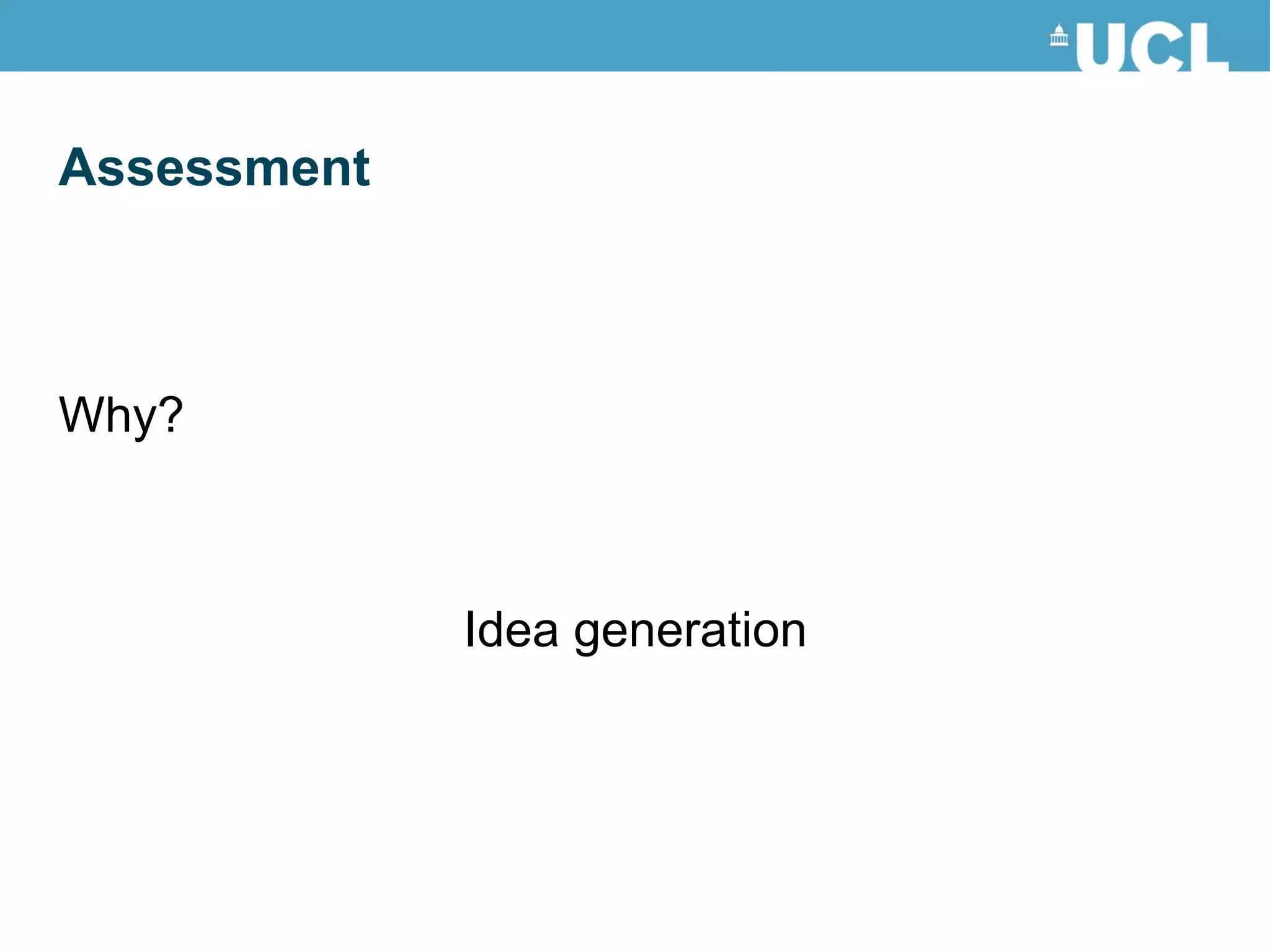 Assessment Why? Idea generation 