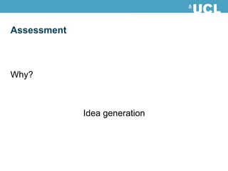 Assessment Why? Idea generation 