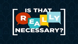 IS IT NECESSARY?
 