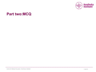 Part two:MCQ
11/24/15Centre for Medical Education, Karolinska Institutet
 