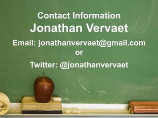 Contact Information 
Jonathan Vervaet 
Email: jonathanvervaet@gmail.com 
or 
Twitter: @jonathanvervaet 
